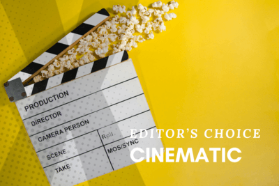 Cinematic: Editor's Choice